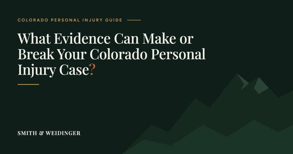 What Evidence Can Make or Break Your Colorado Personal Injury Case